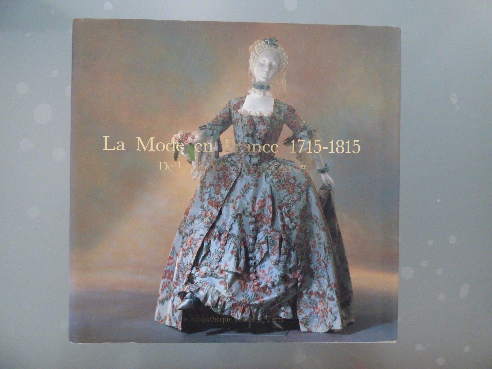 La Mode En France 1715-1815: De Louis XV a Napolean I (Arts decoratifs) Film, Art & Culture