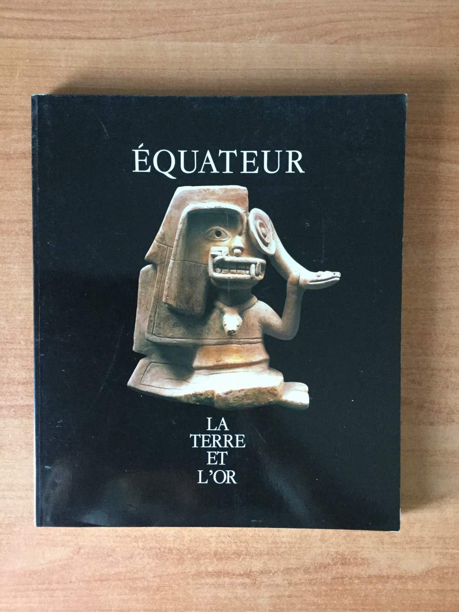 Equateur, la terre et l'or: [exposition , Lausanne, du 25 octobre 1991 au 26 janvier 1992, Fondation de l'Hermitag book