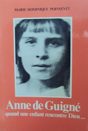 Anne de Guigne: Quand une enfant rencontre Dieu-- : 25 avril 1911 - 14 janvier 1922 (French Edition) Books