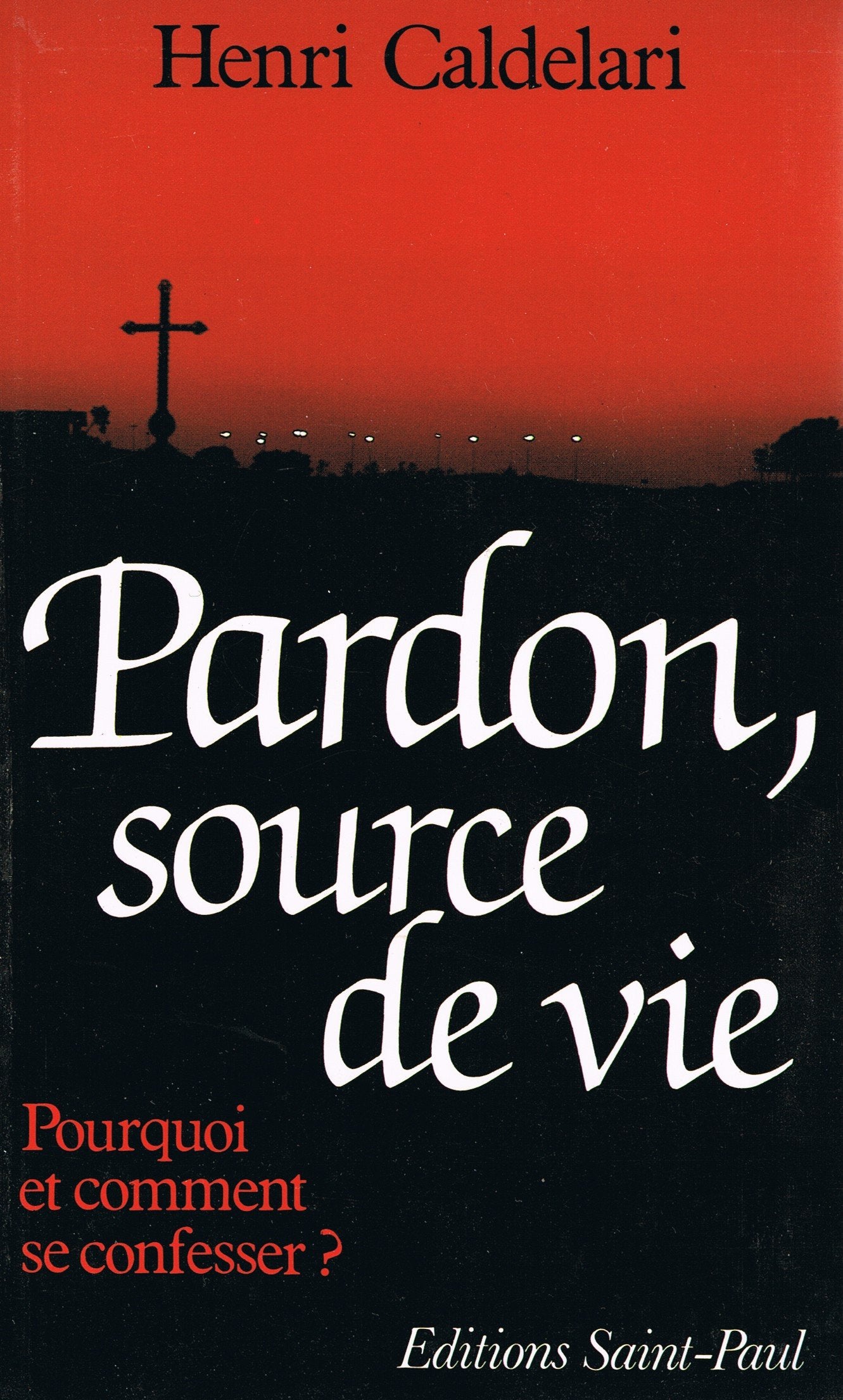 Pardon, source de vie. Missionnaire du Sacré-Coeur, grand prédicateur: Pourquoi et comment se confesser ? Books