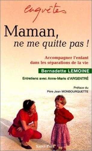 Maman, ne me quitte pas !: Accompagner l'enfant dans les séparations de la vie Philosophy