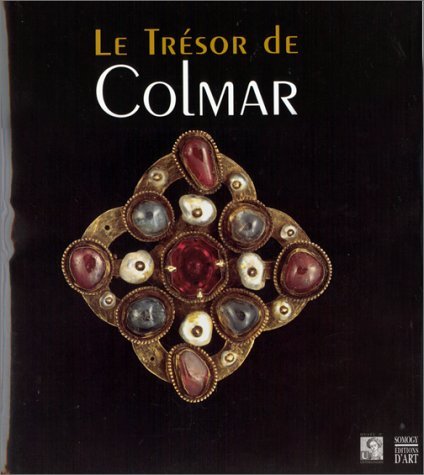 Le trésor de Colmar: [exposition, Colmar, Musée d'Unterlinden, 29 mai-26 septembre 1999 book