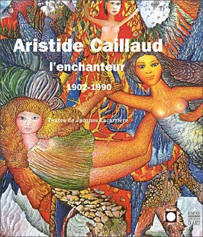 Aristide Caillaud l'enchanteur, 1902-1990 book