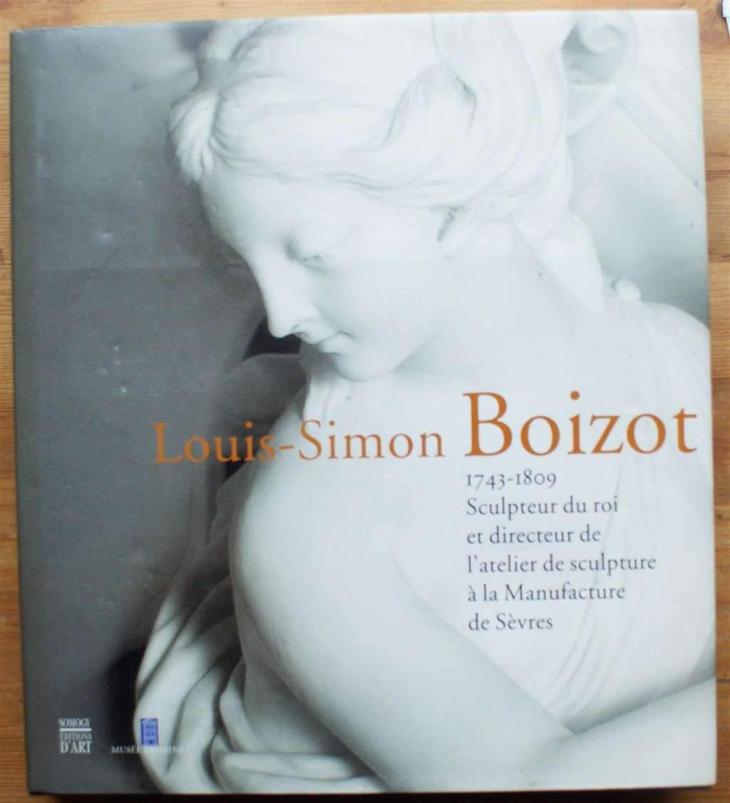 Louis-Simon Boizot (1743-1809) : Sculpteur du roi et directeur de l'atelier de sculpture à la manufacture de Sèvres book
