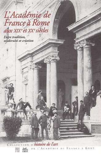 L'Académie de France à Rome aux XIXème et XXème siècles.: Entre tradition, modernité et création book