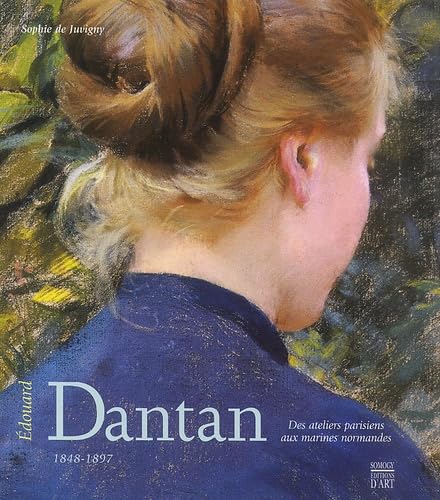 Edouard Dantan 1848-1897 : Des ateliers parisiens aux marines normande: Des ateliers parisiens aux marines normandes Film, Art & Culture