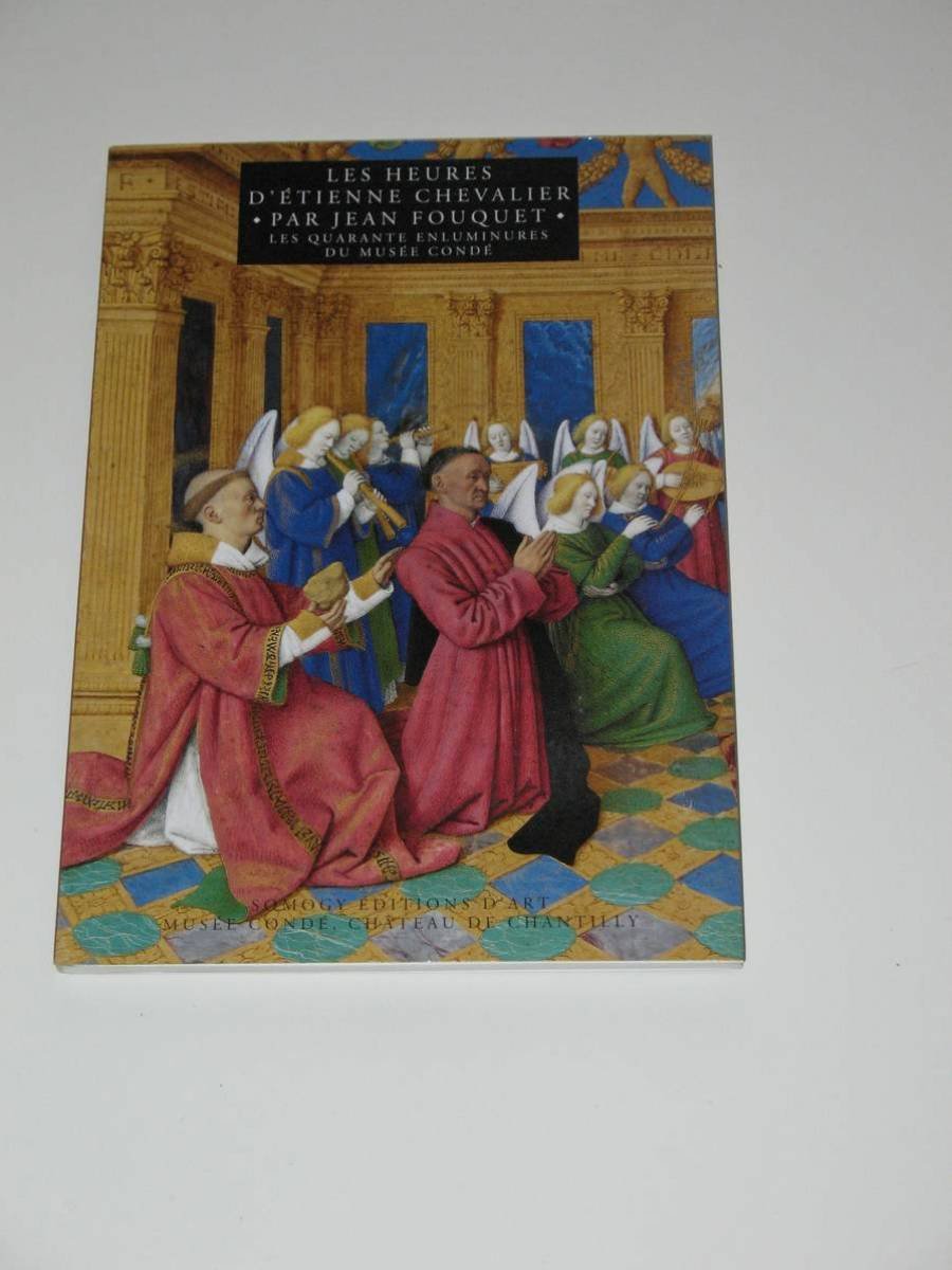 Les heures d'Etienne Chevalier par Jean Fouquet : Les quarantes enluminures du Musée Condée book
