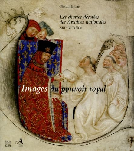 Images du pouvoir royal: Les chartes décorées des Archives nationales XIIIe-XVe siècle book