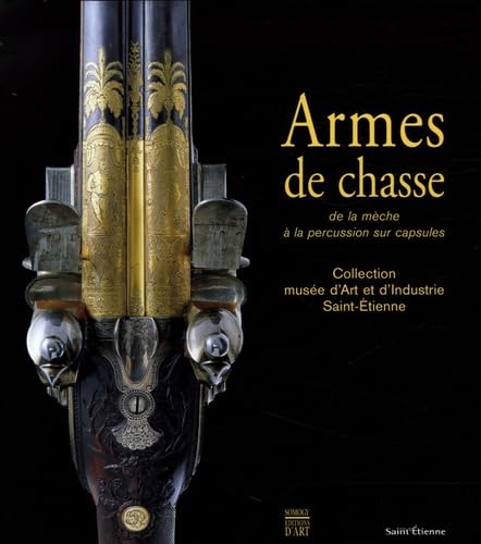 Armes de chasse: De la mèche à la percussion sur capsules, Collection du musée d'Art et d'Industrie de Saint-Etienne book