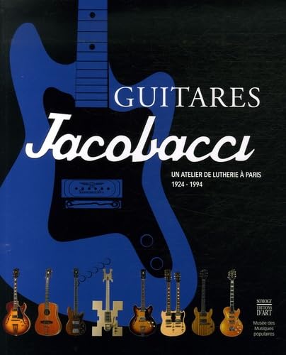 Guitares Jacobacci: Un atelier de lutherie à Paris 1924-1994 Arts & Music