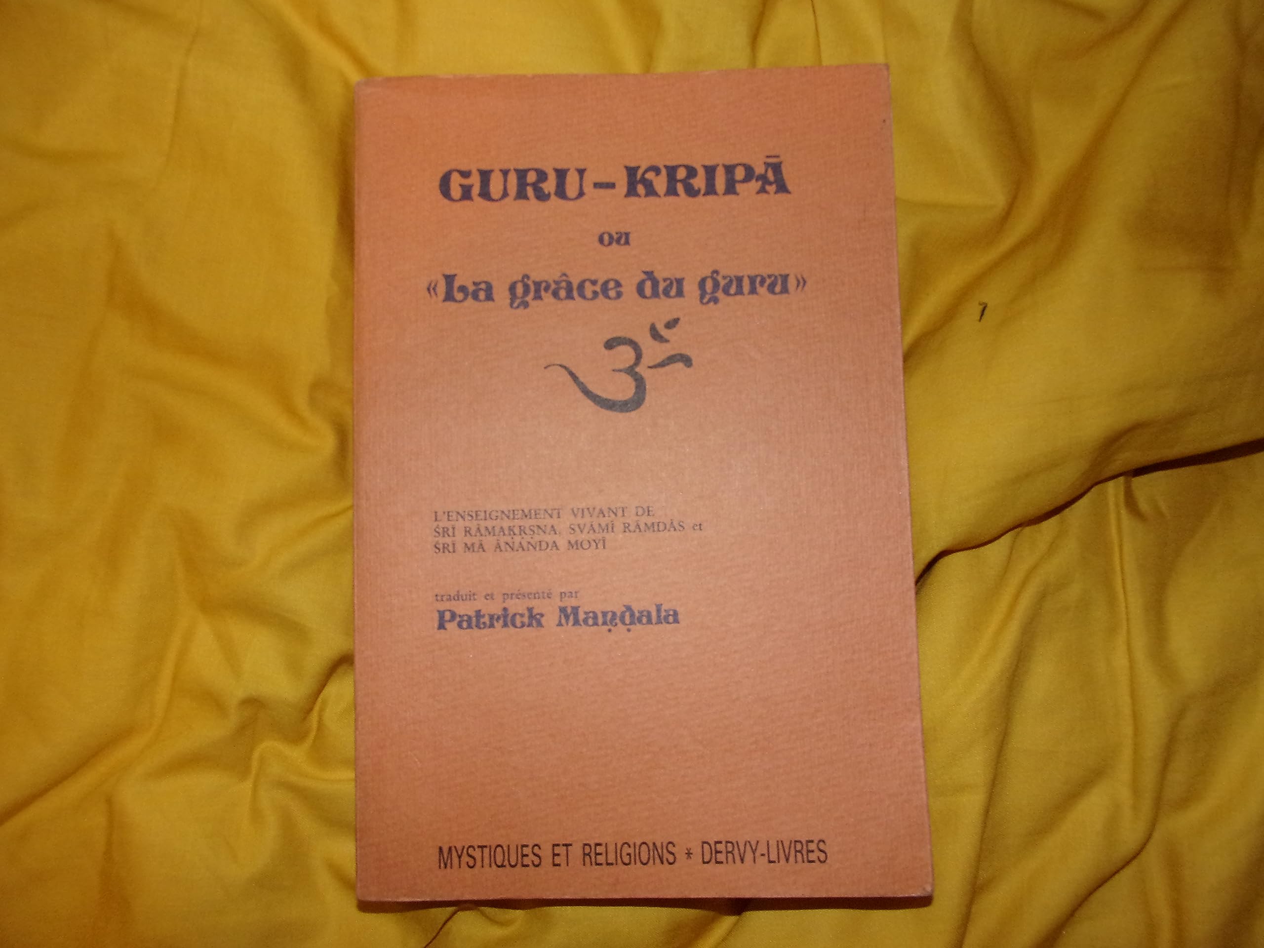 Guru-Kripa ou la Grâce du guru : L'Enseignement vivant du Sri Ramakrsna, Svâmi Râmdâs et Sri Mâ Ananda Moyi à travers 108 causeries, histoires, chants et paraboles inédits Books