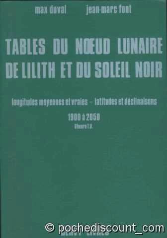 Tables du noeud lunaire de Lilith et du soleil noir : longitudes moyennes et vraies, latitudes et déclinaisons 1900 à 2050, interprétation et usage rationnel Books