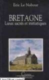 Bretagne: Lieux sacrés et initiatiques Books