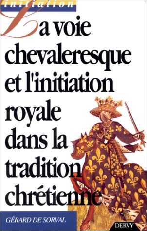 La voie chevaleresque et l'initiation royale : dans la spiritualité chrétienne Books