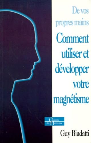 DE VOS PROPRES MAINS.: Comment utiliser et développer votre magnétisme book