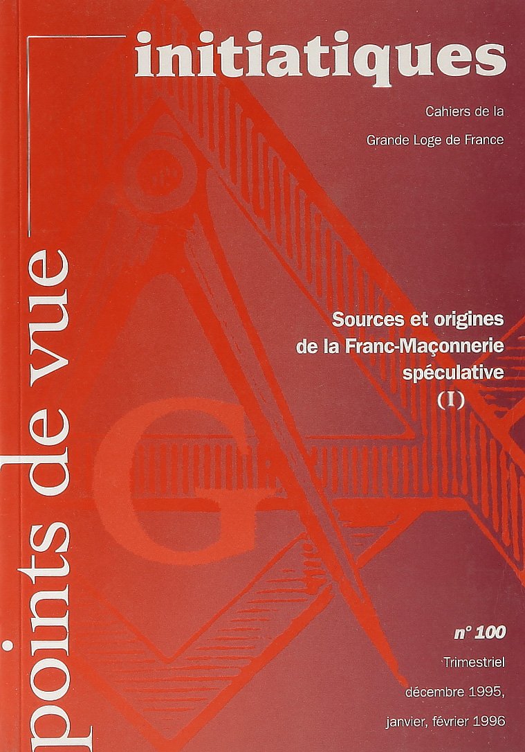 Points de vue initiatiques, numéro 100 : Sources et origines de la franc-maçonnerie spéculative, tome 1 book