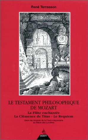 Le testament philosophique de Mozart: "La flûte enchantée", "La clémence de Titus", le "Requiem" selon les arcanes de la franc-maçonnerie du siècle des Lumières Books