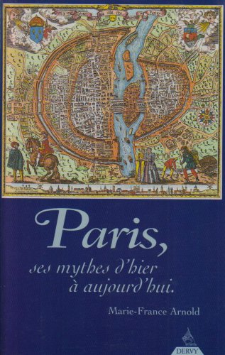 Paris, ses mythes d'hier à aujourd'hui: Petite et grande histoire confondues, une histoire toute simple French history