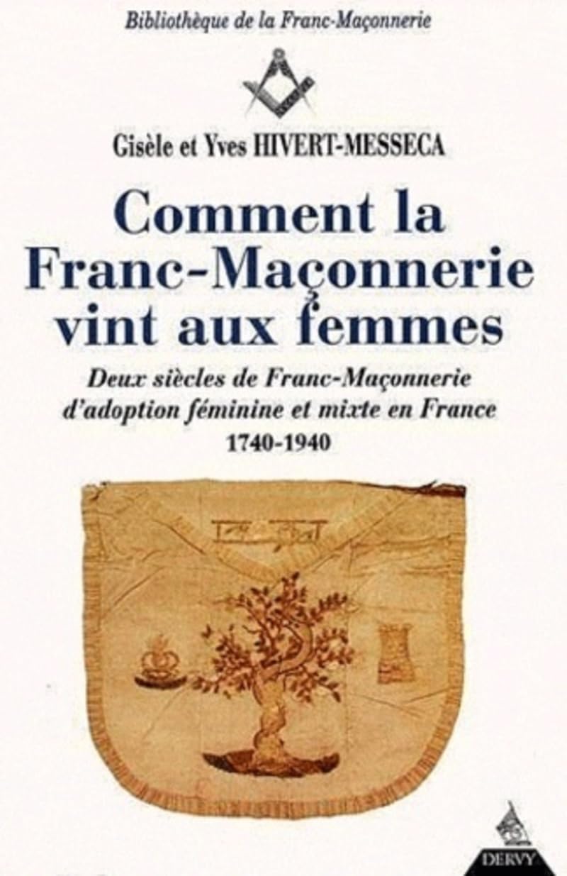 Comment la Franc-Maçonnerie vint aux femmes: Deux siècles de Franc-Maçonnerie d'adoption, féminine et mixte en France 1740-1940 Religion & Esotericism