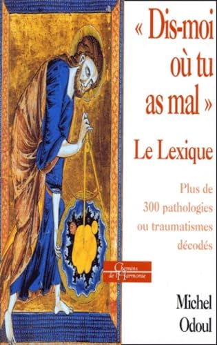 Dis-moi où tu as mal : éléments de psycho-énergétique. Vol. 2. Le lexique Books