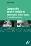 Comprendre et gérer la violence en institution médico-sociale : de la souffrance aux coups Social Sciences