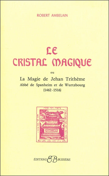 Le Cristal magique : la magie de Jehan Trithème, abbé de Spanheim et de Wurtzbourg (1462-1516) Religion & Esotericism
