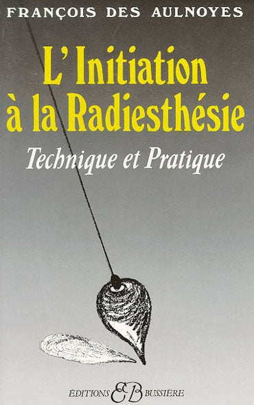 L'Initiation à la radiesthésie : technique et pratique Books