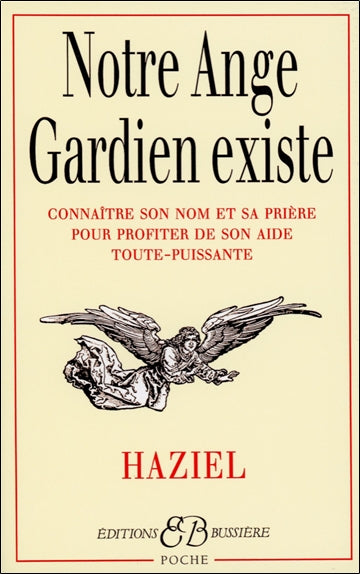 Notre ange gardien existe : connaître son nom et sa prière pour bénéficier de son aide toute-puissante (amour, santé, argent, travail, intelligence, sagesse) Religion & Esotericism