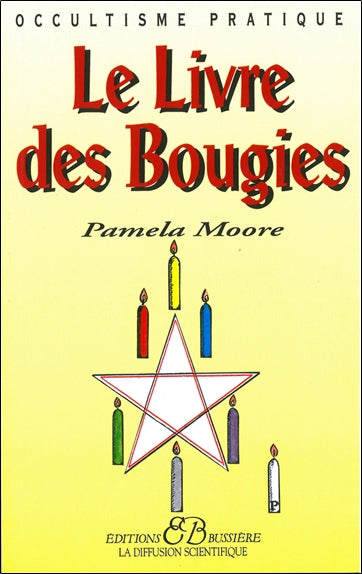 Le livre des bougies : rituels de grâce, des cierges de pouvoir, des chandelles astrales Religion & Esotericism