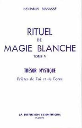 Rituel de magie blanche, tome 5 : Trésor mystique, prières de foi et de force book