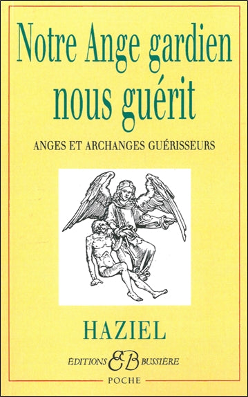 Notre ange gardien nous guérit : anges et archanges guérisseurs Religion & Esotericism