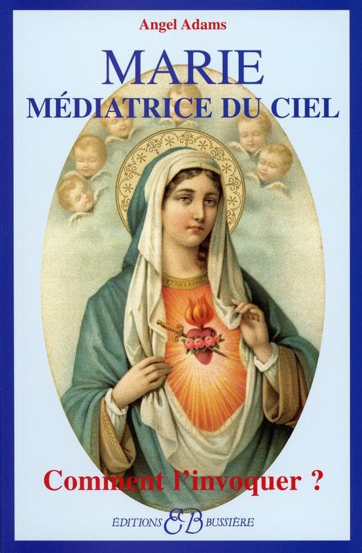 Marie - Médiatrice du ciel: Comment l'invoquer ? Religion & Esotericism