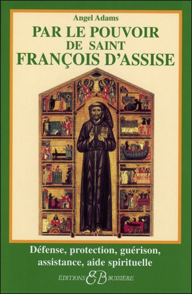 Par le pouvoir de saint François d'Assise : défense, protection, guérison, assistance, aide spirituelle Religion & Esotericism