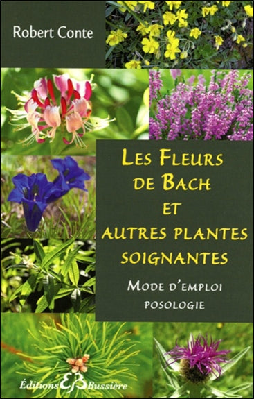 Les fleurs de Bach et autres plantes soignantes : mode d'emploi, posologie book