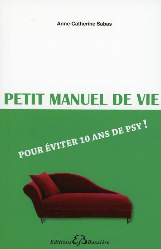 Petit manuel de vie - Pour éviter 10 ans de psy ! book