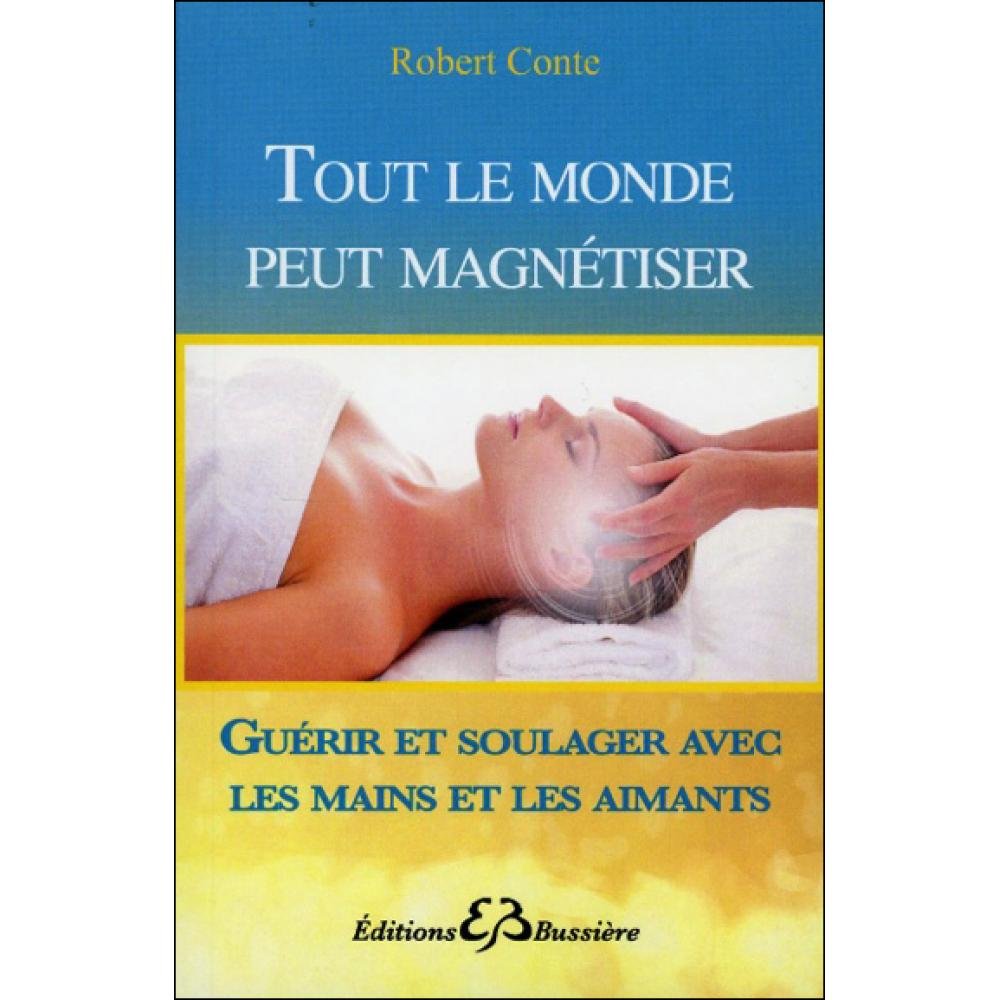 Tout le monde peut magnétiser - Guérir et soulager avec les mains et les aimants book
