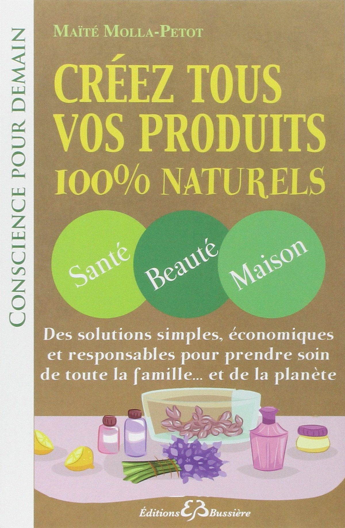 Créez tous vos produits 100% naturels - Santé - Beauté - Maison Hobbies & Crafts