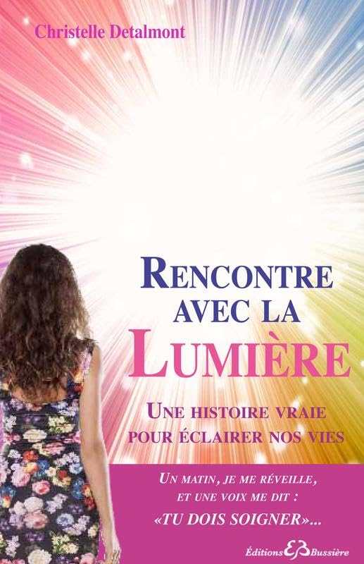 Rencontre avec la Lumière - Une histoire vraie pour éclairer nos vies book