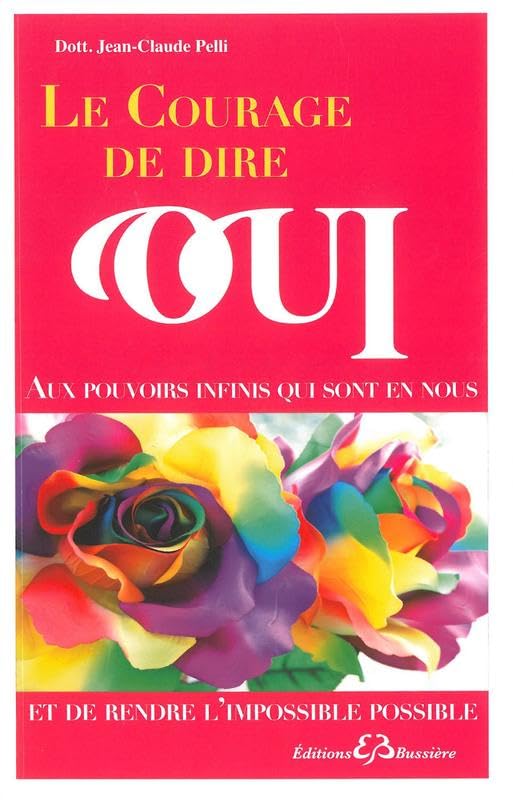 Le courage de dire oui - Aux pouvoirs infinis qui sont en nous et de rendre l'impossible possible Books