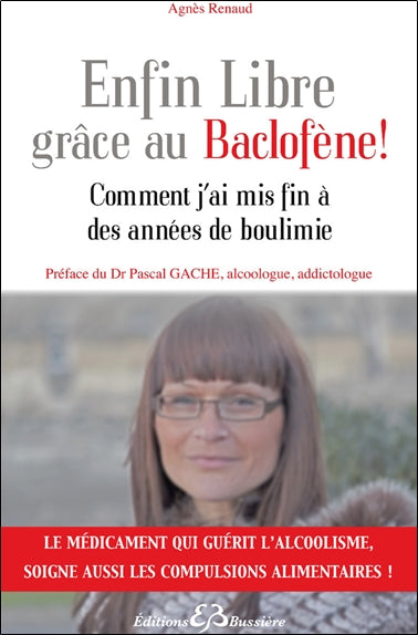 Enfin libre grâce au baclofène ! : comment j'ai mis fin à des années de boulimie Health, Nutrition & Fitness