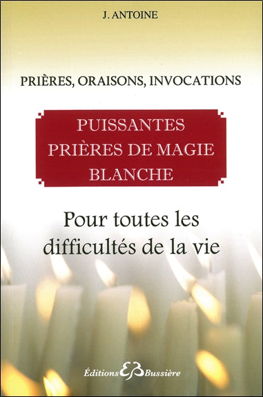 Puissantes prières de magie blanche : prières, oraisons, invocations : pour toutes les difficultés de la vie Religion & Esotericism