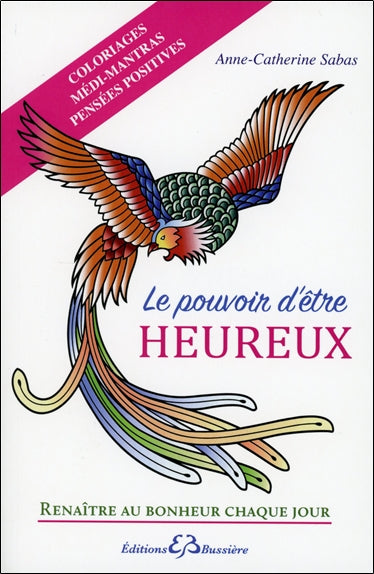 Le pouvoir d'être heureux, renaître au bonheur chaque jour : coloriages médi-mantras : pensées positives Books