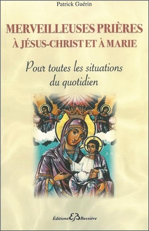 Merveilleuses prières à Jésus-Christ et à Marie - Pour toutes les situations du quotidien book