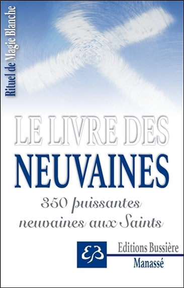 Rituel de magie blanche. Vol. 3. Le livre des neuvaines : 350 puissantes neuvaines aux saints Religion & Esotericism
