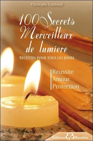 100 secrets merveilleux de lumière : recettes pour tous les jours : réussite, amour, protection Religion & Esotericism