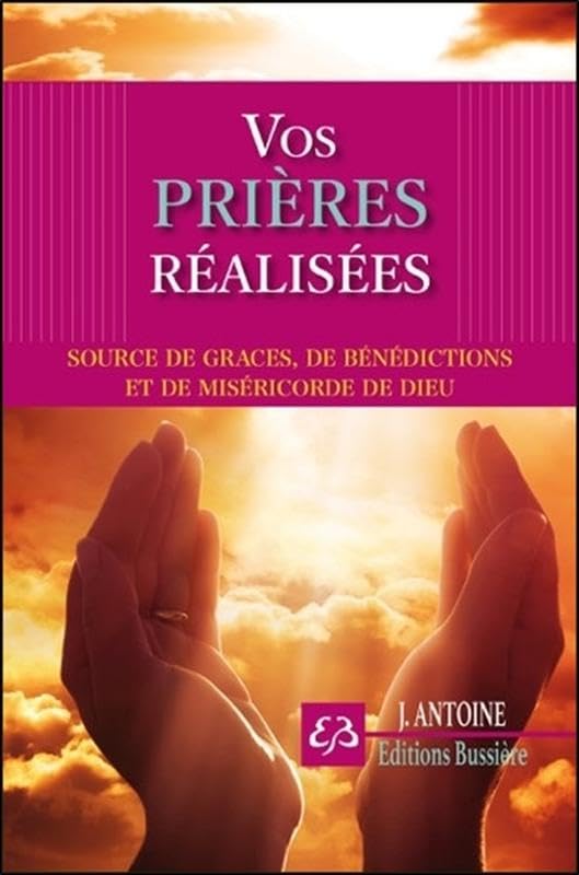 Vos prières réalisées - Sources de grâces, de bénédictions et de miséricorde de Dieu book