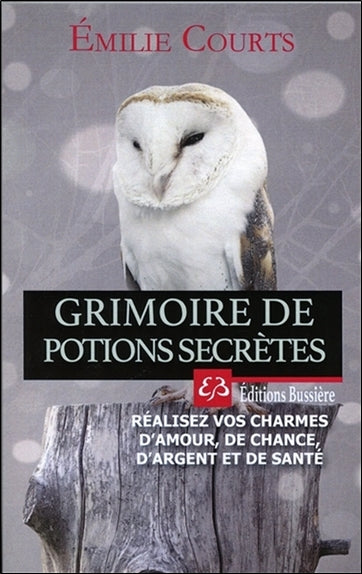 Grimoire de potions secrètes : réalisez vos charmes d'amour, de chance, d'argent et de santé Religion & Esotericism