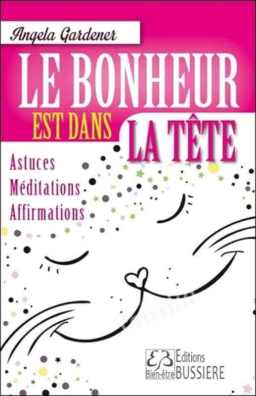 Le bonheur est dans la tête - Astuces - Méditations - Affirmations Books