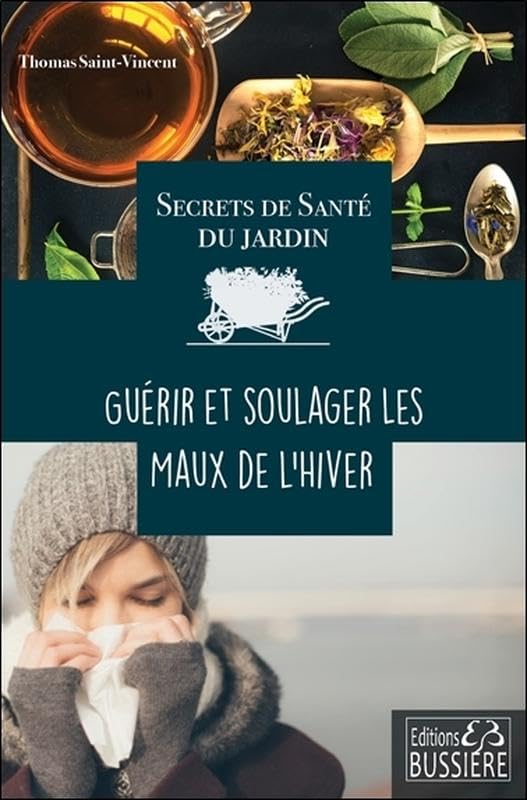Secrets de santé du jardin - Guérir et soulager les maux de l'hiver book