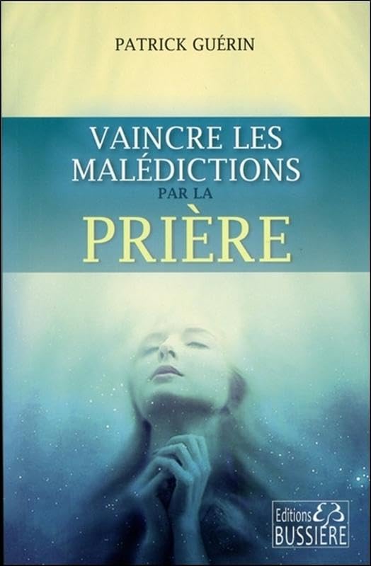 Vaincre les malédictions par la prière Religion & Esotericism